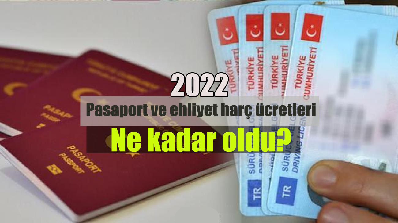 2022 ehliyet ve pasaport harç ücreti