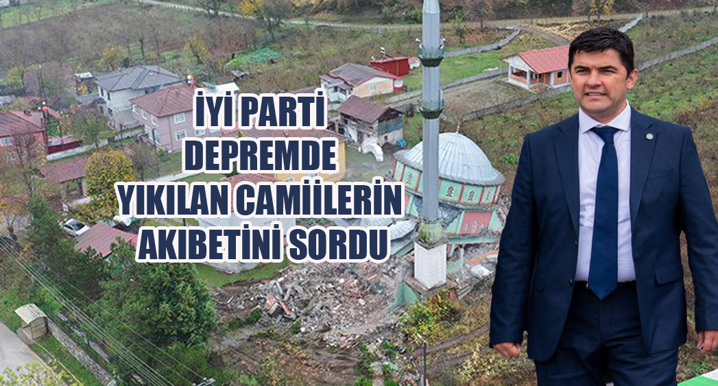 düzce iyi pparti depremde yıkılan camiilerin akıbetini sordu